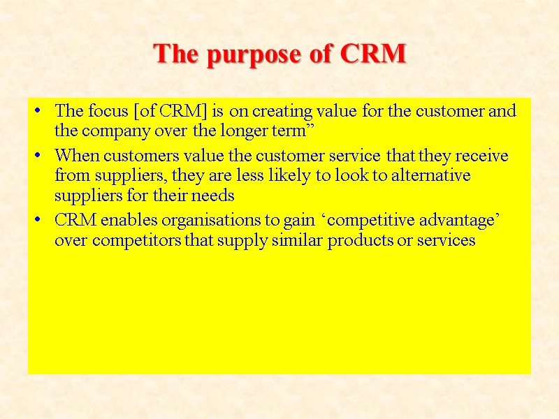The purpose of CRM The focus [of CRM] is on creating value for the